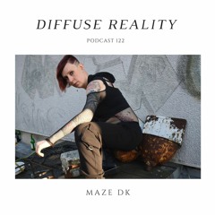 Diffuse Reality Podcast 122 : Maze DK