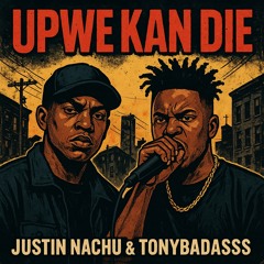 Upwe Kan Die | Justin Nachu X TonyBadass