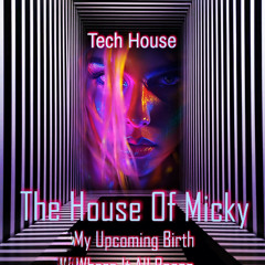 The House Of Mickey My Upcoming Birth By DJ MickyTeK - Tech House July 2025