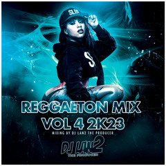 Reggaeton Mix Vol 4 2k23 Mixing By Dj Lan2 The Producer