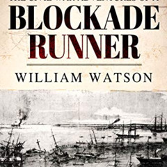 Access KINDLE 📙 The Civil War Adventures of a Blockade Runner by  William  Watson KI