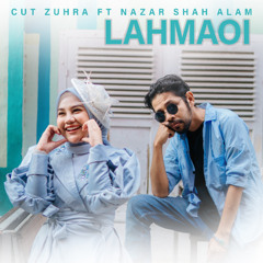 Lahmaoi - Cut Zuhra Feat Nazar Shah Alam