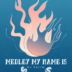 MEDLEY MY NAME IS ( DJ SALIM )