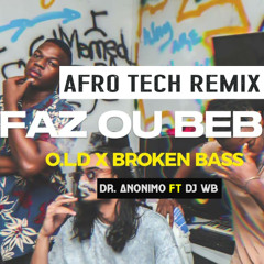 Faz ou Bebe-O.L.D X Broken Bass [Afrotech remix] by Dr.Anonimo ft DJ WB