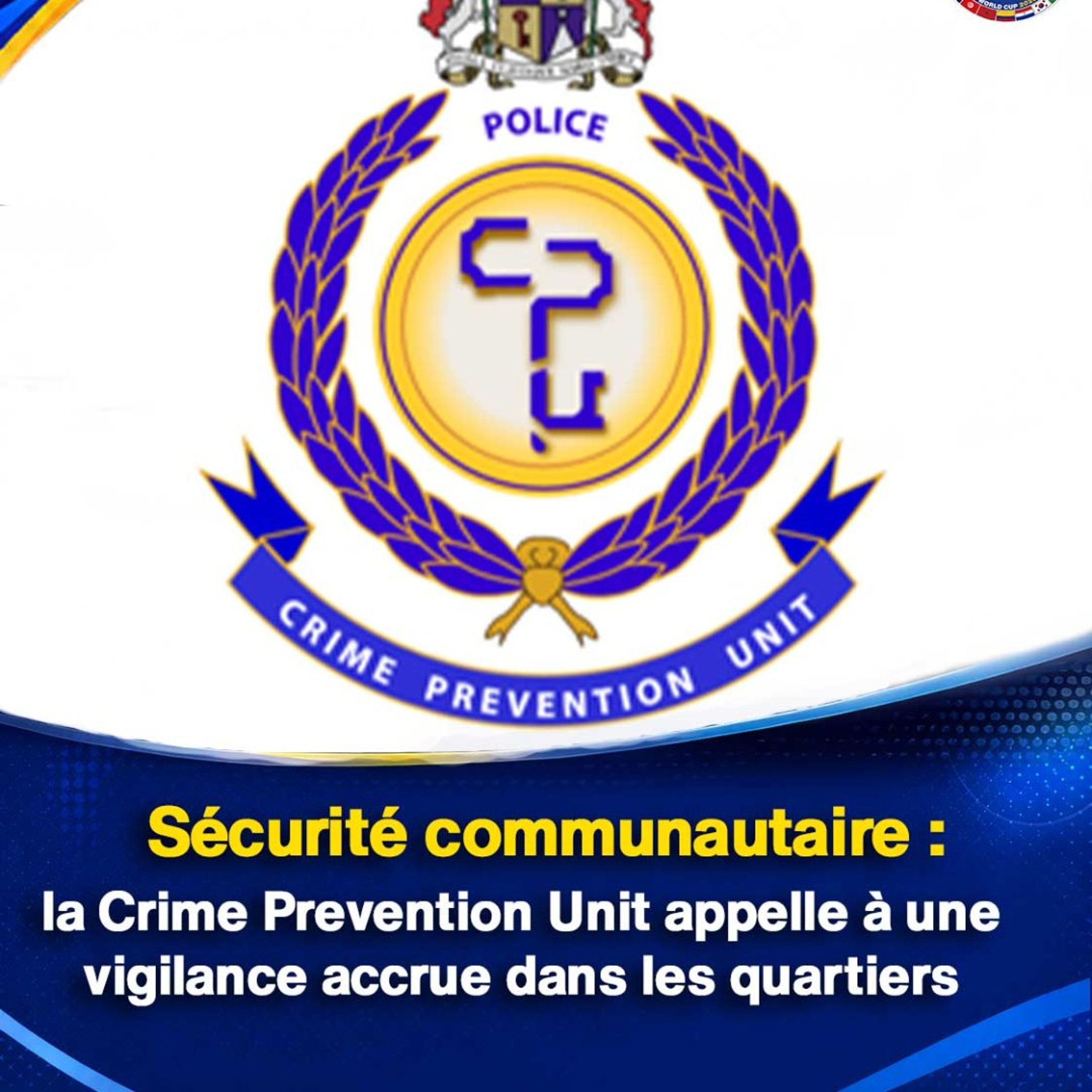 Sécurité communautaire : la Crime Prevention Unit appelle à une vigilance accrue dans les quartiers