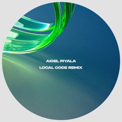 AIGEL – Piyala (LOCAL CODE Remix) [FREE DL]