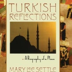 DOWNLOAD/PDF  Turkish Reflections: A Biography of a Place