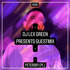 DJ LEX GREEN presents GUESTMIX #166 - PETERSKY (PL)