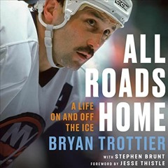 ACCESS KINDLE 📍 All Roads Home: A Life on and off the Ice by  Bryan Trottier,Stephen