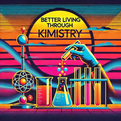 Better Living Through Kimistry