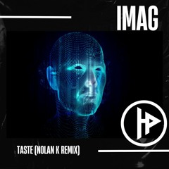 IMAG - TASTE (Nolan K Remix)