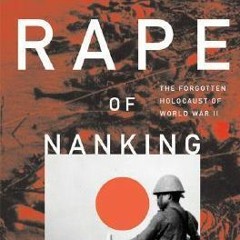 (PDF) Download The Rape of Nanking: The Forgotten Holocaust of World War II BY : Iris Chang