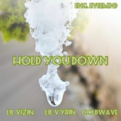 Hold You Down (feat. Lil Vyrin, Lil Vizin & Cold Wave)