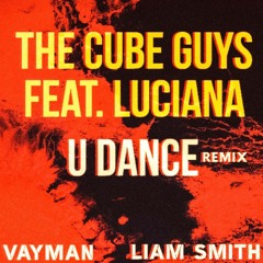 The Cube Guys Feat. Luciana - U Dance(Vayman X Liam Smith) Remix Free Download