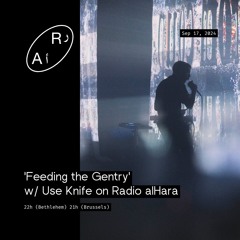 'Feeding the Gentry' w/ Use Knife on Radio alHara Ep 19