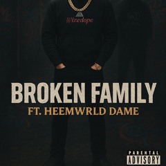 Broken family ft. HeemWrld DAME