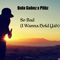 Bala Gabez x Piibz - So Bad (I Wanna Hold Yah)