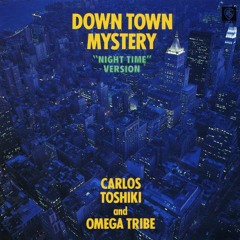 Down Town Mystery - Carlos Toshiki & Omega Tribe