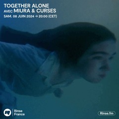 TOGETHER ALONE [Rinse FM France]