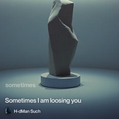 sometimes-i-am-loosing-you 3