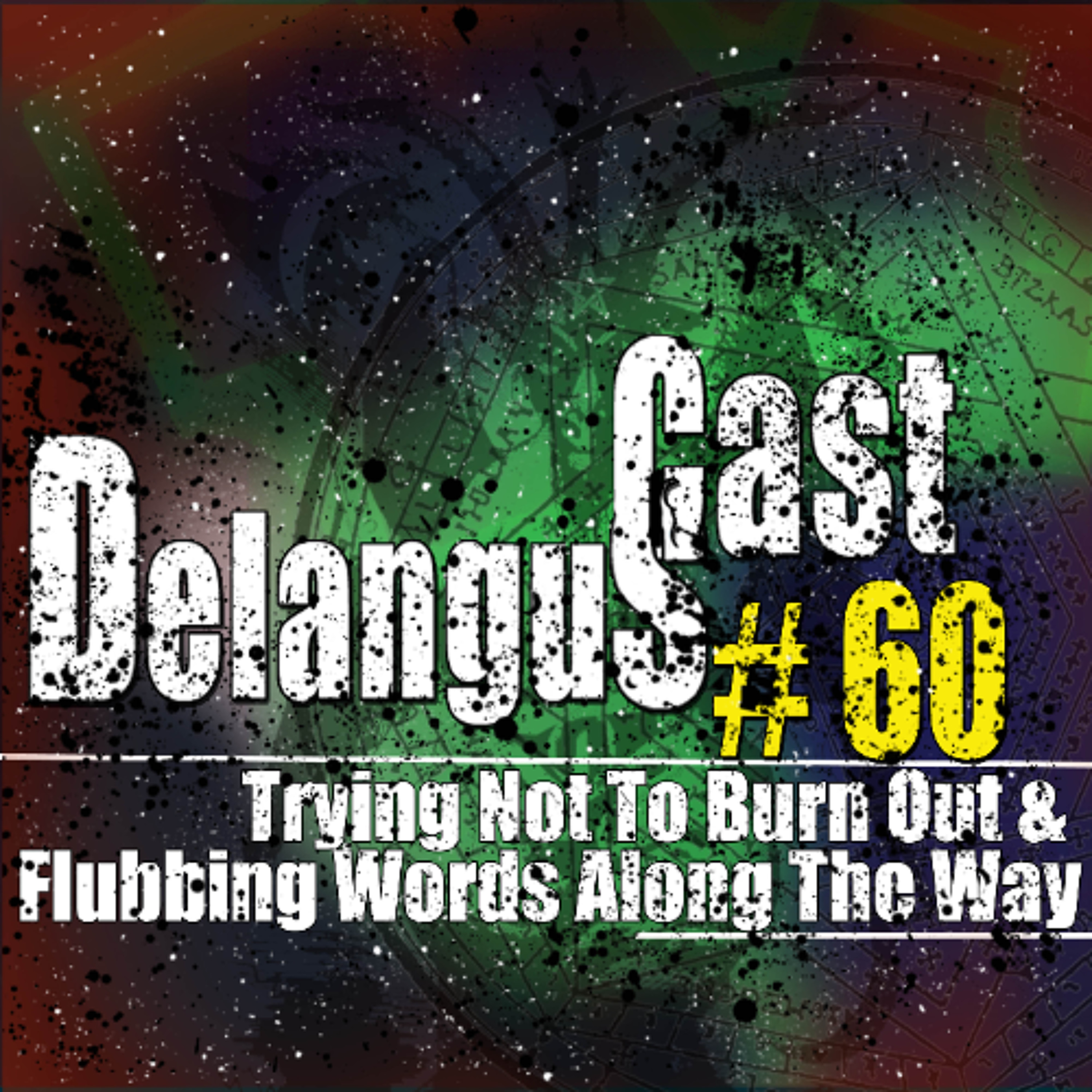 DelangusCast 60: Trying Not To Burn Out & Flubbing Words Along The Way episode artwork