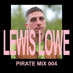 Pirate Mix 004: Lewis Lowe