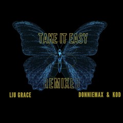 Liu Grace - Take IT Easy ( DonnieMax & Kod remix)