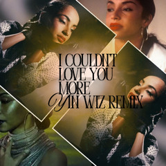 I Couldn't Love You More (Yin Wiz Remix)