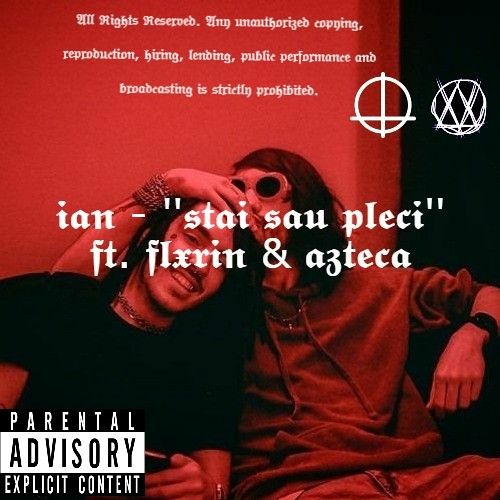 IAN - ''Stai Sau Pleci'' Feat. Flxrin & Azteca