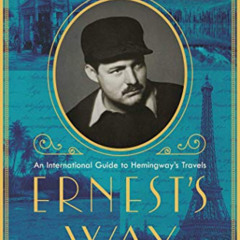 [Get] PDF 💌 Ernest's Way: An International Journey Through Hemingway's Life by  Cris