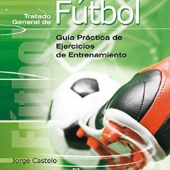 [READ] PDF 📮 Tratado general de fútbol: Guía práctica de ejercicios de entrenamiento