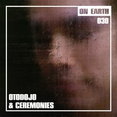ON EARTH 030: OTODOJO & CEREMONIES