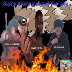 Katy Perry dont fw me ft yung_rocky, ixybxy.999