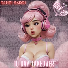 10 Day Takeover - Day 02 (Bambi Daddi Seamless Mix)