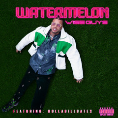 Watermelon Wise Guys (feat. Dollabillgates)