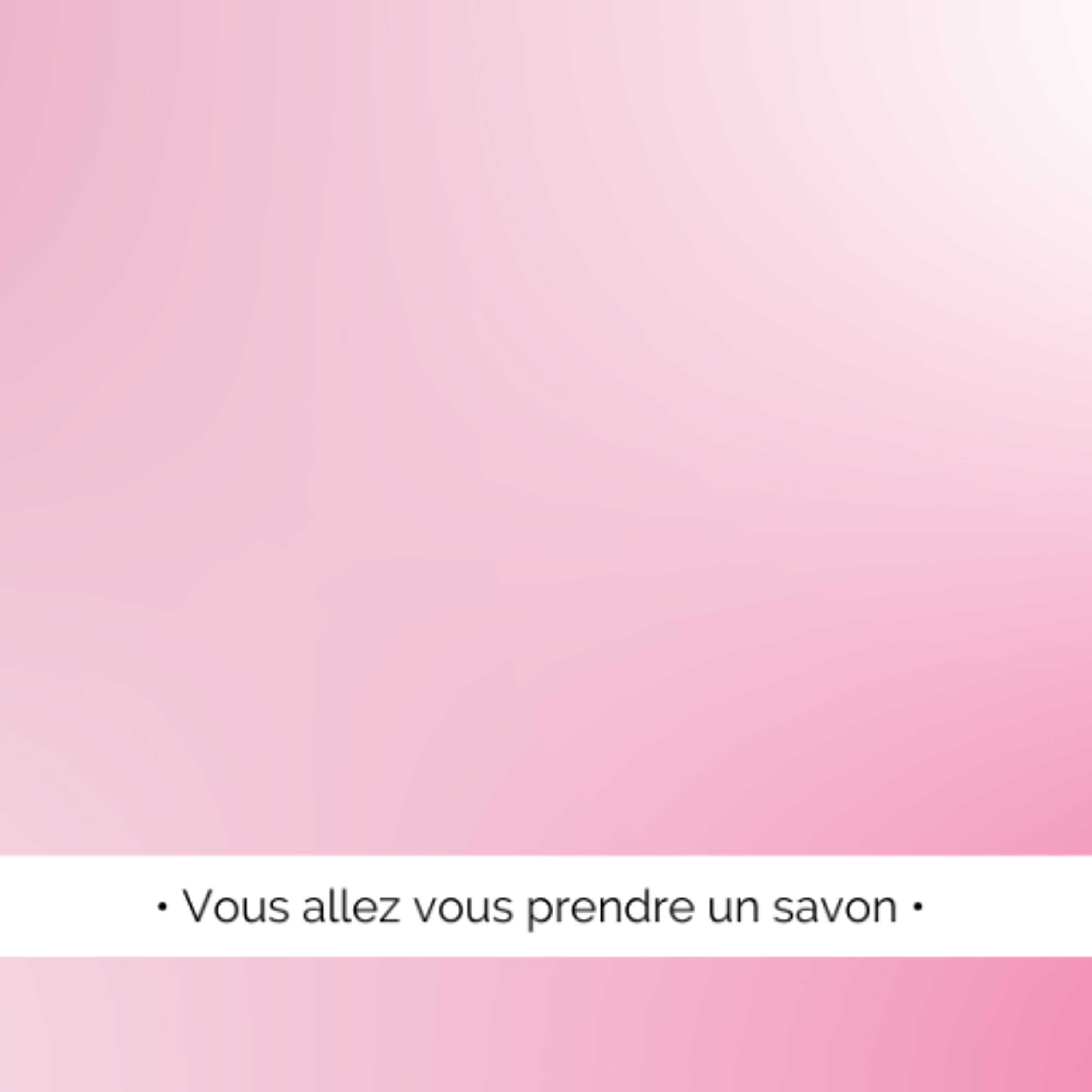 ✨ Je vais vous passer un savon... ✨ Je vais vous passer un savon...