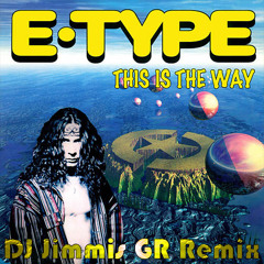 E-Type - This is the way (DJ Jimmis GR Remix)
