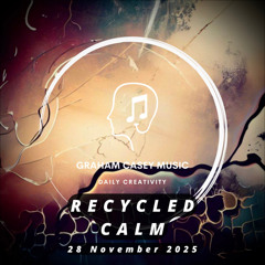 28 Nov 25 Recycled Calm
