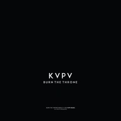 KVPV - Burn The Throne