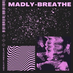 MADLY - BREATHE