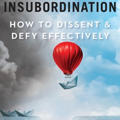 ❤[PDF]⚡  The Art of Insubordination: How to Dissent and Defy Effectively