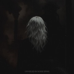 UNVEILED IN NOISE EP001