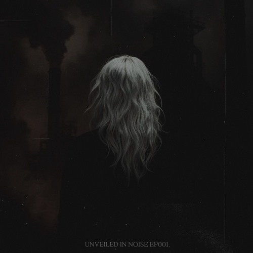UNVEILED IN NOISE EP001