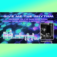 DJ Celestial - Give Me The Rhythm (DEEPENINGS Vol X UK Radioshow 3.29.24 @ Patchouli Deep London)