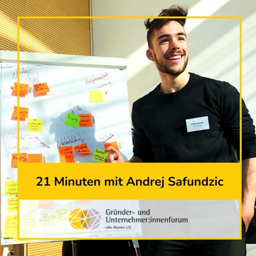 21 Minuten mit Andrej Safundzic - Der Podcast des Gründer- und UnternehmerInnenforums Episode 1