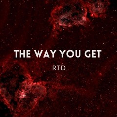RTD - The Way You Get (Free Download)