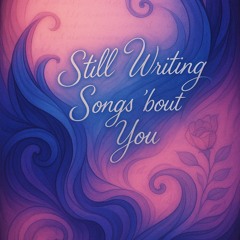Still Writing Songs About You