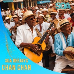 SOA Deejays X Buena Vista Social Club - Chan Chan EXTENDED MIX