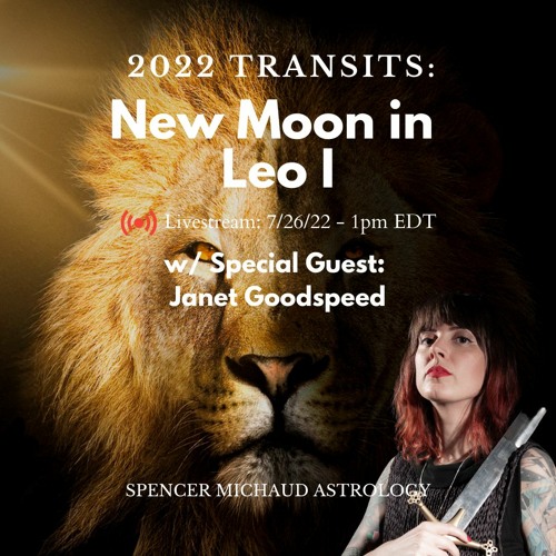 New Moon In Leo I - 2022 Transits - w/ Special Guest: Janet Goodspeed