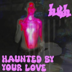 Haunted By Your Love- {FREE DL}